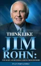 Think Like Jim Rohn. Top 30 Life and Business Lessons from Jim Rohn - Ivan Fernandez