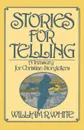 Stories for Telling - William R. White