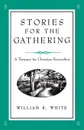 Stories for the Gathering - William R. White