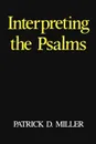 Interpreting the Psalms - Patrick D. Jr. Miller