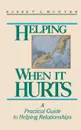 Helping When It Hurts. A Practical Guide to Helping Relationships - Robert L. Hunter