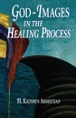 God-Images in the Healing Proc - Kathryn Armistead, M. Kathryn Armistead, Armistead