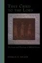 They Cried to the Lord - Patrick D. Jr. Miller