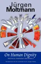 On Human Dignity. Political Theology and Ethics - Jurgen Moltmann, M. Douglas Meeks