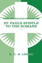 The Interpretation of St. Paul's Epistle to the Romans 1-7 - Richard C. H. Lenski