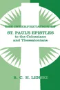 The Interpretation of St. Paul's Epistles to the Colossians and Thessalonians - Richard C. H. Lenski