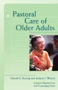 Pastoral Care of Older Adults - Harold George Koenig, Richard II Weaver, Andrew J. Weaver