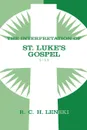 The Interpretation of St. Luke's Gospel 1-11 - Richard C. H. Lenski