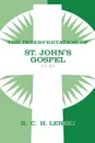 The Interpretation of St. John's Gospel 11-21 - Richard C. H. Lenski