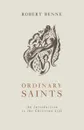 Ordinary Saints. An Introduction to the Christian Life - Robert Benne