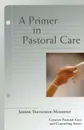 A Primer in Pastoral Care - Jeanne Stevenson-Moessner