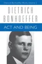 Act and Being. Transcendental Philosophy and Ontology in Systematic Theology - Dietrich Bonhoeffer