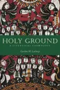 Holy Ground. A Liturgical Cosmology - Gordon W. Lathrop