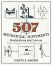 507 Mechanical Movements. Mechanisms and Devices - Henry T. Brown