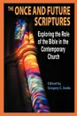 The Once and Future Scriptures. Exploring the Role of the Bible in the Contemporary Church - Gregory C. Jenks