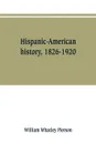 Hispanic-American history, 1826-1920 - William Whatley Pierson