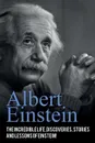 Albert Einstein. The incredible life, discoveries, stories and lessons of Einstein! - Andrew Knight