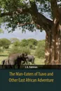 The Man-Eaters of Tsavo and Other East African Adventure - J. H. Patterson