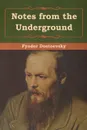 Notes from the Underground - Fyodor Dostoevsky