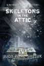 Skeletons in the Attic. A Marketville Mystery - Judy Penz Sheluk