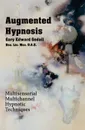 Augmented Hypnosis. Multisensorial, multichannel hypnotic techniques. - Gary Edward Gedall