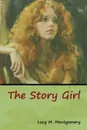 The Story Girl - Lucy M. Montgomery