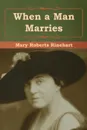 When a Man Marries - Mary Roberts Rinehart