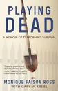 Playing Dead. A Memoir of Terror and Survival - Monique Faison Ross, Gary Krebs
