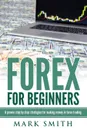 Forex for Beginners. Proven Steps and Strategies to Make Money in Forex Trading - Mark Smith