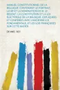 Manuel Constitutionnel De La Belgique. Contenant: Le Portrait, La Vie Et La Nomination De M. Le Regent ; La Constitution Et La Loi Electorale De La Belgique, Expliquees Et Conferees Avec L'ancienne Loi Fondamentale, Et Les Lois Francaises Sur Cett... - De Mat
