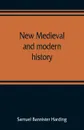 New medieval and modern history - Samuel Bannister Harding