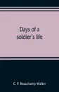 Days of a soldier's life - C. P. Beauchamp Walker