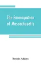 The emancipation of Massachusetts - Brooks Adams