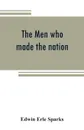 The men who made the nation; an outline of United States history from 1760 to 1865 - Edwin Erle Sparks