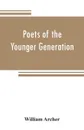 Poets of the younger generation - William Archer