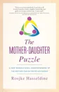 The Mother-Daughter Puzzle. A New Generational Understanding of the Mother-Daughter Relationship - Rosjke Hasseldine