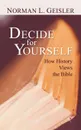 Decide for Yourself. How History Views the Bible - Norman Geisler