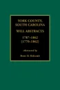 York County, South Carolina Will Abstracts, 1787-1862 .1770-1862. - Brent H. Holcomb