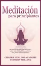 Meditacion para principiantes. Aprende a meditar facilmente para estar mas atento, libre de estres y mas fuerte emocionalmente. - Timothy Willink