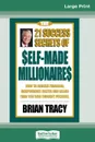 The 21 Success Secrets of Self-Made Millionaires. How to Achieve Financial Independence Faster and Easier than You Ever Thought Possible (16pt Large Print Edition) - Brian Tracy