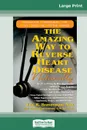 The Amazing Way to Reverse Heart Disease. Beyond the Hypertension Hype: Why Drugs are Not the Answer (16pt Large Print Edition) - Eric R. Braverman