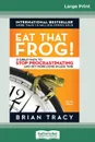 Eat That Frog!. 21 Great Ways to Stop Procrastinating and Get More Done in Less Time (16pt Large Print Edition) - Brian Tracy