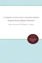 A Theory of Political Decision Modes. Intraparty Decision Making in Switzerland - Jürg Steiner, Robert H. Dorff