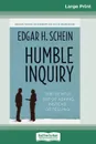 Humble Inquiry. The Gentle Art of Asking Instead of Telling (16pt Large Print Edition) - Edgar H. Schein