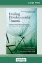 Healing Developmental Trauma. How Early Trauma Affects Self-Regulation, Self-Image, and the Capacity for Relationship (16pt Large Print Edition) - Laurence Heller Ph.D. and Ali LaPierre