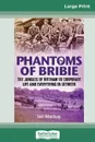 Phantoms of Bribie. The jungles of Vietnam to corporate life and everything in between (16pt Large Print Edition) - Ian Mackay