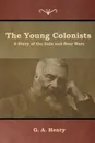 The Young Colonists. A Story of the Zulu and Boer Wars - G. A. Henty