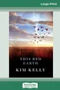 This Red Earth (16pt Large Print Edition) - Kim Kelly