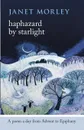 Haphazard by Starlight. A Poem A Day From Advent To Epiphany - Janet Morley