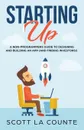 Starting Up. A Non-Programmers Guide to Building a IT / Tech Company - Scott La Counte